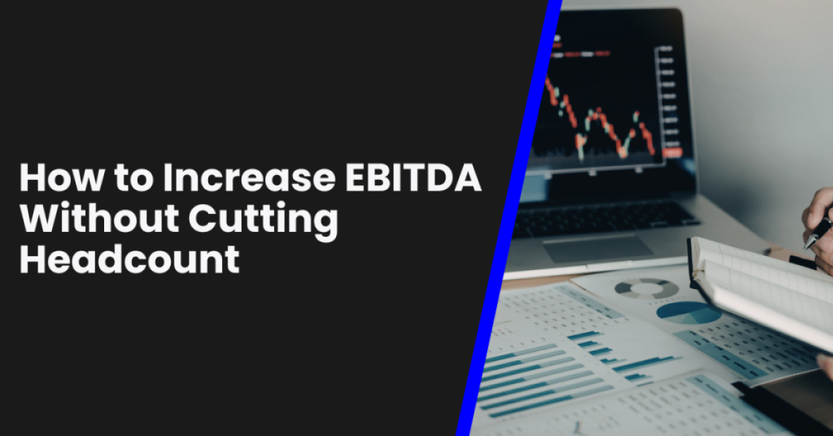 How to Increase EBITDA Without Cutting Headcount - Tanner Rankin